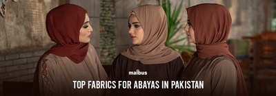 Top Fabrics for Abayas in Pakistan: A Comprehensive Guide
