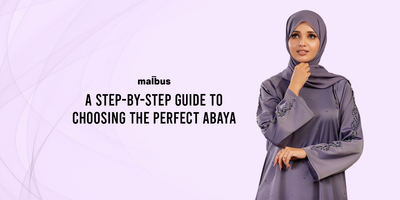 A Step-by-Step Guide to Choosing the Perfect Abaya